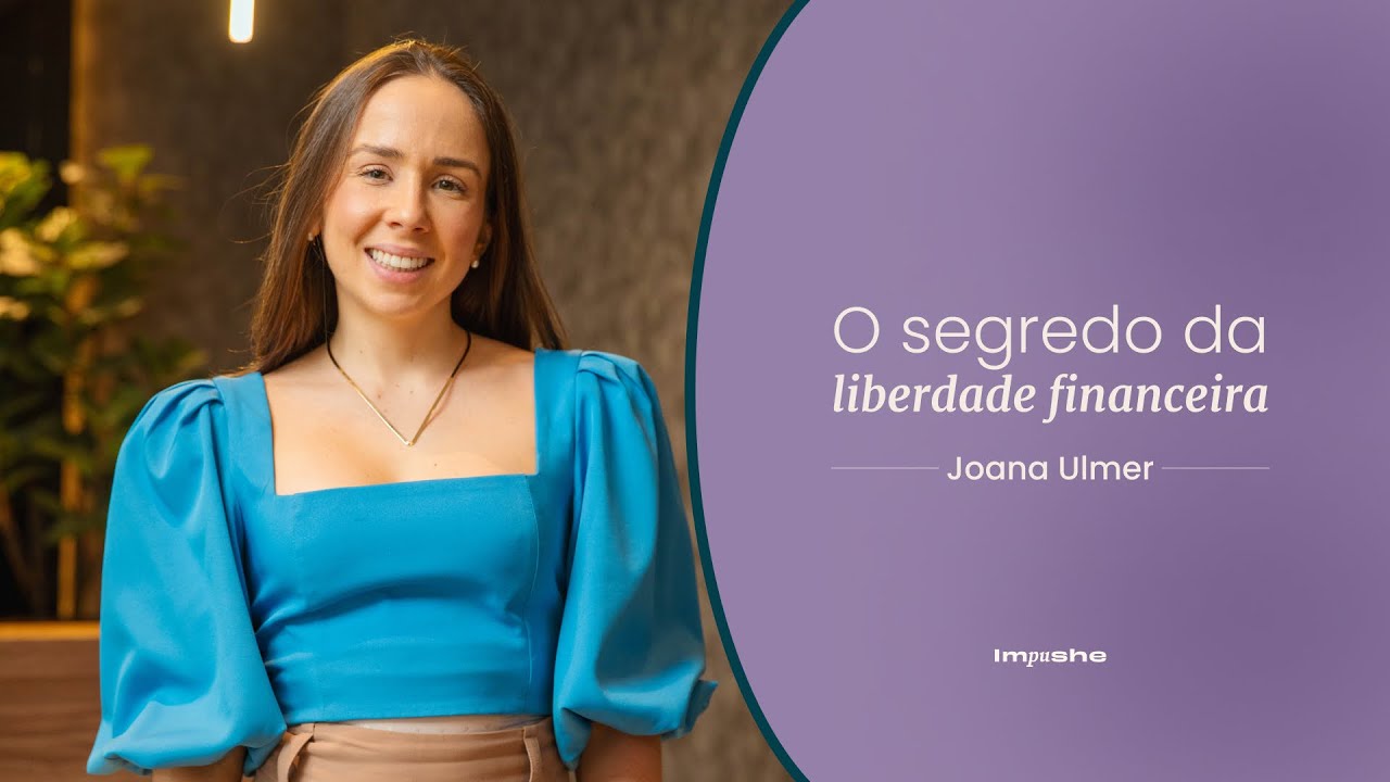 Gestão Financeira Descomplicada:  Como Alcançar a Liberdade Financeira com Joana Ulmer | IMPUSHE