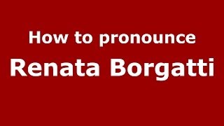 How to pronounce Renata Borgatti