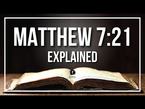 MATTHEW 7:21 Explained - What Does The Bible Verse MATTHEW 7:21 [KJV] REALLY Mean?