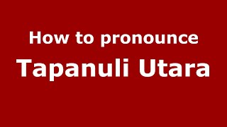 How to pronounce Tapanuli Utara