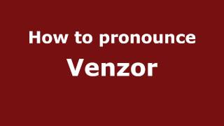 How to pronounce Venzor