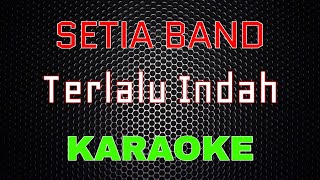 Download lagu Setia Band Terlalu Indah LMusical... mp3