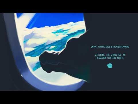 Emok, Martin Vice & Morten Granau - Watching The World Go By (Freedom Fighters Remix)