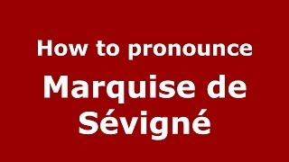 How to pronounce Marquise De Sévigné