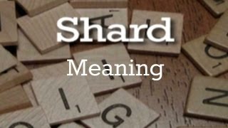 Shard | Meaning | Pronunciation | Origin