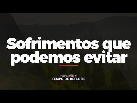 [Tempo de Refletir] Sofrimentos que podemos evitar