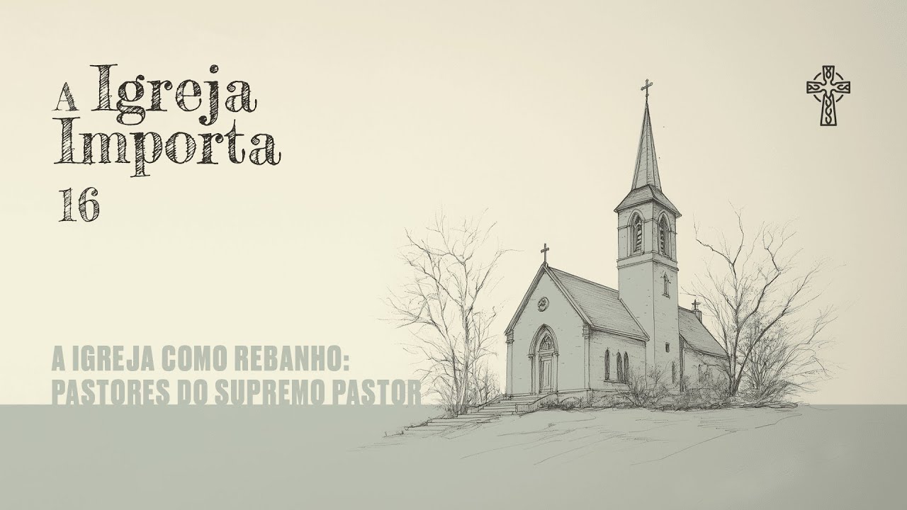 16-A Igreja importa-A Igreja como rebanho: pastores do supremo Pastor - Pr. Igor Miguel - 08/12/2024