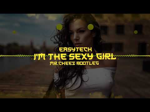 EASYTECH - I'M THE SEXY GIRL (MR.CHEEZ BOOTLEG 2019) PREMIERA ! FREE DOWNLOAD !