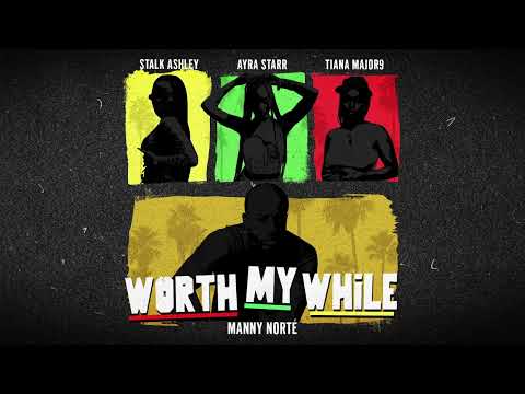 Manny Norte ft Stalk Ashley, Tiana Major9 & Ayra Starr - Worth My While (Official Audio)