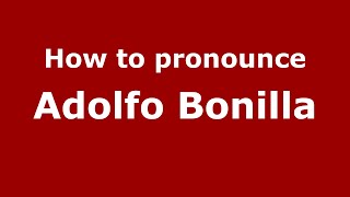 How to pronounce Adolfo Bonilla