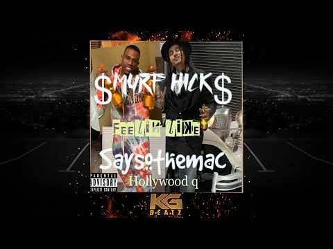 Smurf Hicks x SaysoTheMac x Hollywood Q. - Feelin Like [New 2022]