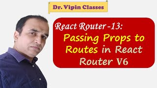 13. React Router Passing Probs to Routes | Dr Vipin Classes