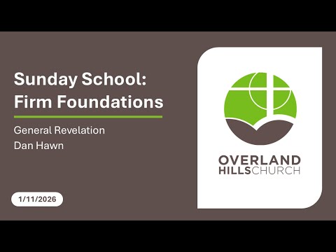 Sunday School: Firm Foundations (General Revelation) - Dan Hawn [1/11/26]