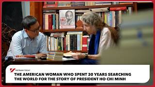 The American woman searching the world for the story of President Ho Chi Minh | Vietnam Today