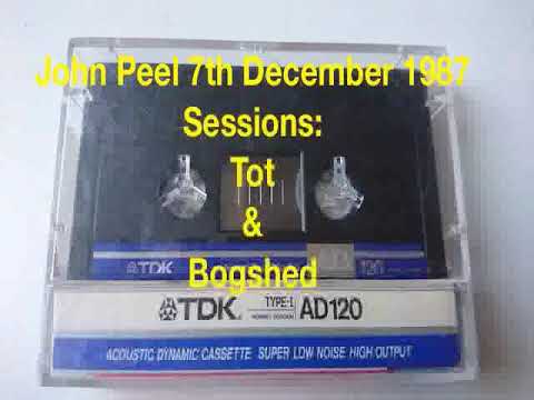 John Peel 7th December 1987   Tot & Bogshed