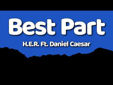 H.E.R. - Best Part [Lyrics] Ft. Daniel Caesar