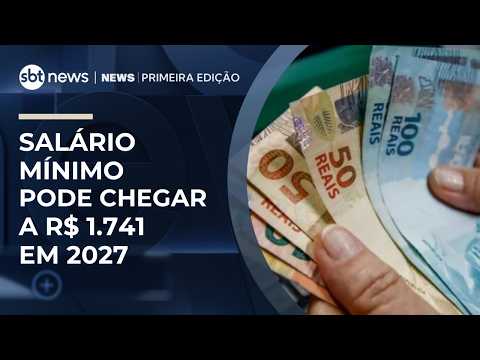 Governo prevê salário mínimo de R$ 1.741 para 2027 | #NewsPrimeiraEdição