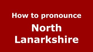 How to pronounce North Lanarkshire