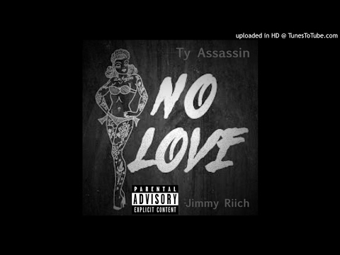 Ty Assassin X Jimmy Riich - No Love (Exclusive Audio)