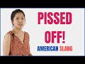 Pissed Off | Learn English Slang Meaning, Grammar and Usage in Example English Sentences