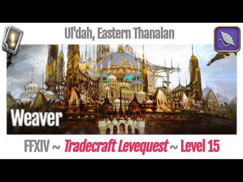 FFXIV Weaver Leves Level 15 - Ul'dah, Eastern Thanalan - A Realm Reborn