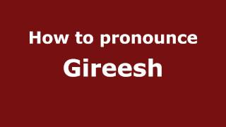 How to pronounce Gireesh