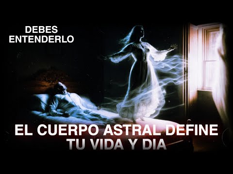 La IMPORTANCIA Que tiene el CUERPO ASTRAL en Nuestras VIDAS