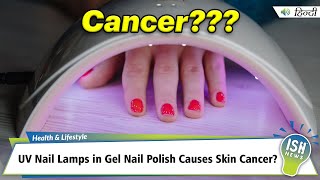 UV Nail Lamps in Gel Nail Polish Causes Skin Cancer?