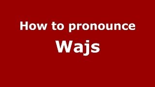 How to pronounce Wajs