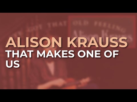 That Makes One of Us - Alison Krauss