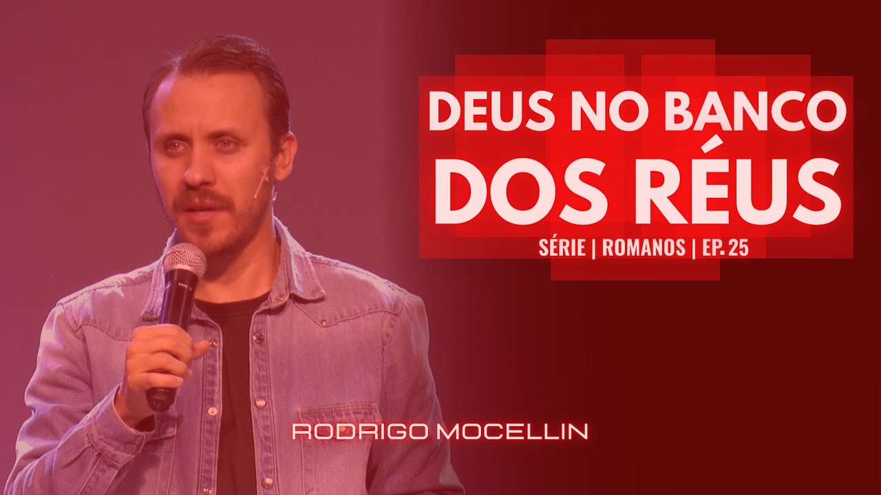 SÉRIE | ROMANOS | EP.25 | DEUS NO BANCO DOS RÉUS | Pastor Rodrigo Mocellin