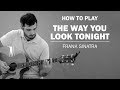 The Way You Look Tonight (Frank Sinatra) | How To Play On Guitar