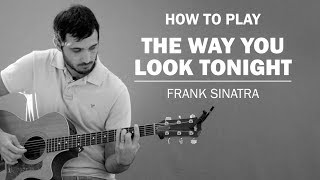 The Way You Look Tonight (Frank Sinatra) | How To Play On Guitar