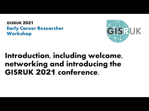 GISRUK 2021: Early Career Researcher Workshop – Introduction, welcome, networking...