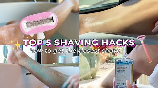 SHAVING HACKS | HOW TO GET THE CLOSEST SHAVE