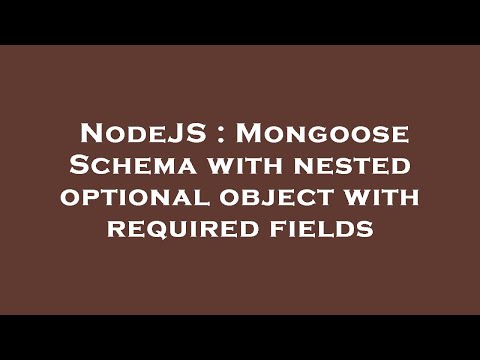 NodeJS : Mongoose Schema with nested optional object with required fields
