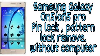 Samsung Galaxy On 5 (G550FY) on5 pro Unlock Pin and Pattern , password without computer