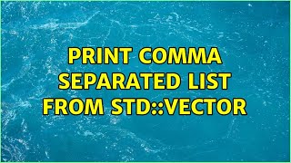 Print comma separated list from std::vector (7 Solutions!!)