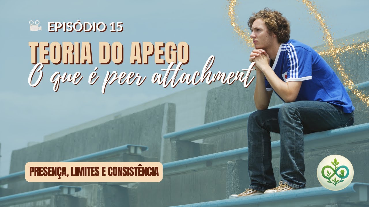 🎥 EPISÓDIO 15 - Apego aos pais Vs Apego aos colegas | Limites e Consistência.