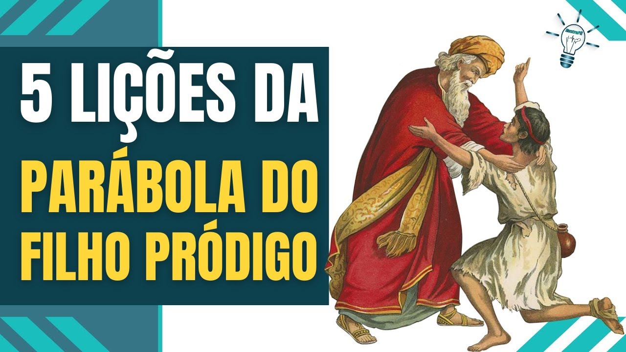 5 LIÇÕES DA PARÁBOLA DO FILHO PRÓDIGO NA BÍBLIA