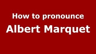 How to pronounce Albert Marquet