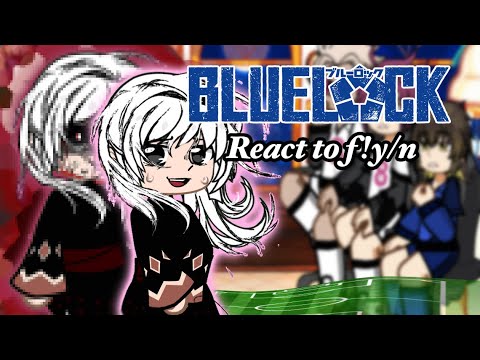 Blue lock react to f!y/n { made by Pat+niy }