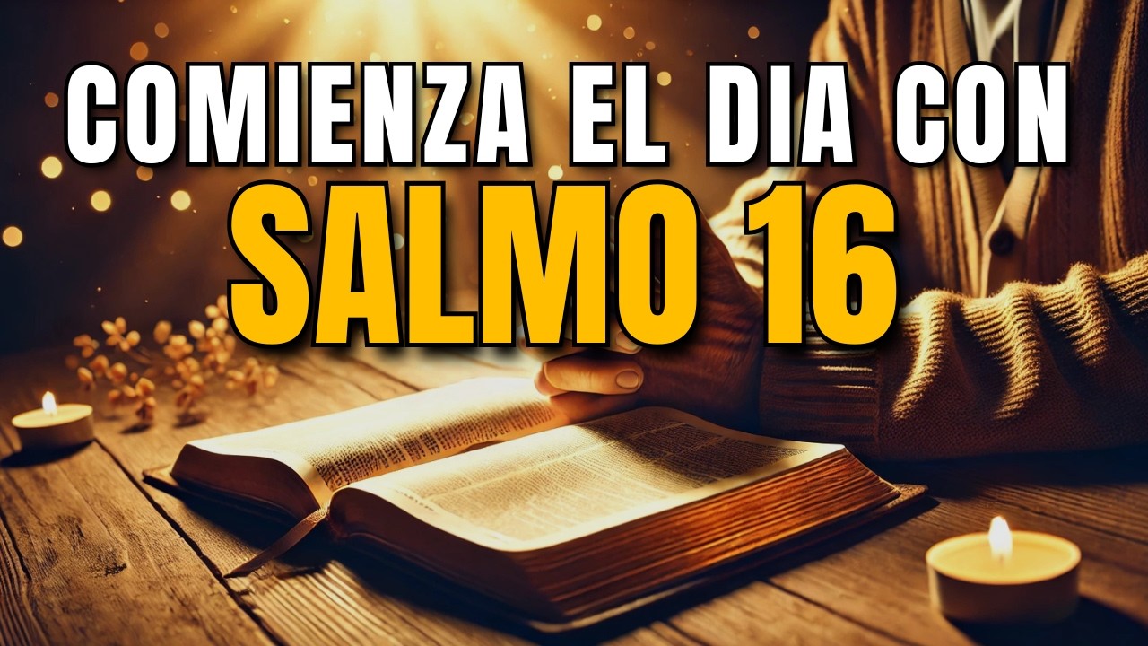 ORACIÓN DE LA MAÑANA CON EL SALMO 16 | NUNCA TE FALTARÁ NADA SI CONFÍAS EN DIOS