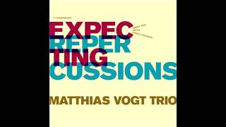 Matthias Vogt Trio - Expecting Repercussions