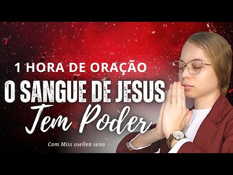 ● 1 HORA DE ORAÇÃO / O SANGUE DE JESUS TEM PODER - Miss Suellen sena 