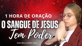 ● 1 HORA DE ORAÇÃO / O SANGUE DE JESUS TEM PODER - Miss Suellen sena 