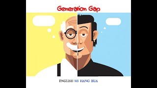 VIDEO HỌC TIẾNG ANH VÀ LUYỆN NGHE- TOPIC: GENERATION GAP