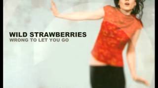 Wild Strawberries   Wrong to let you go