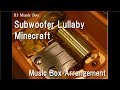Subwoofer Lullaby/Minecraft [Music Box]