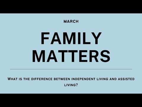 Family Matters March: What's the difference between independent living and assisted living?